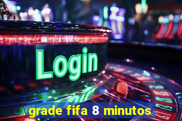 grade fifa 8 minutos